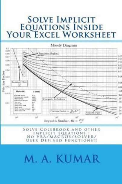 Solve Implicit Equations Inside Your Excel Worksheet: Solve Colebrook and other implicit equations in seconds! by M a Kumar 9781452816197