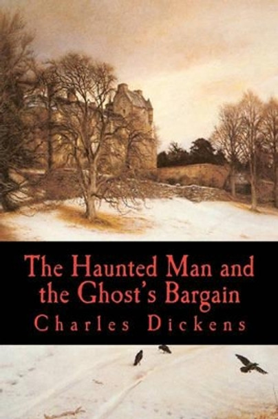 The Haunted Man and the Ghost's Bargain by Charles Dickens 9781452821849