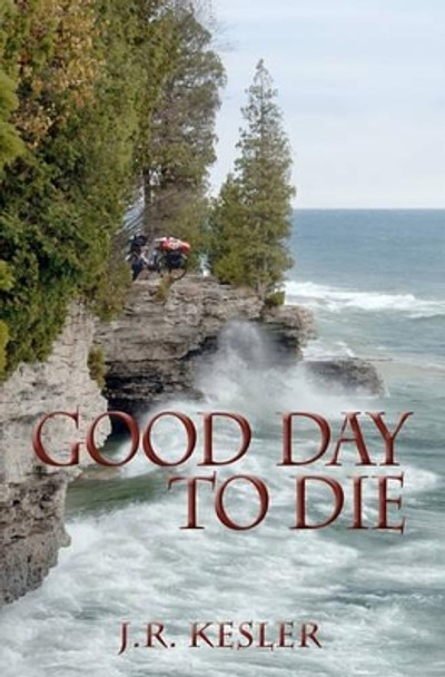Good Day To Die by James Kesler 9781452836331