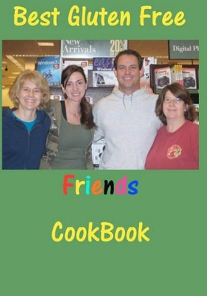 Best Gluten Free Friends Cookbook by Daniel Staite 9781452847559