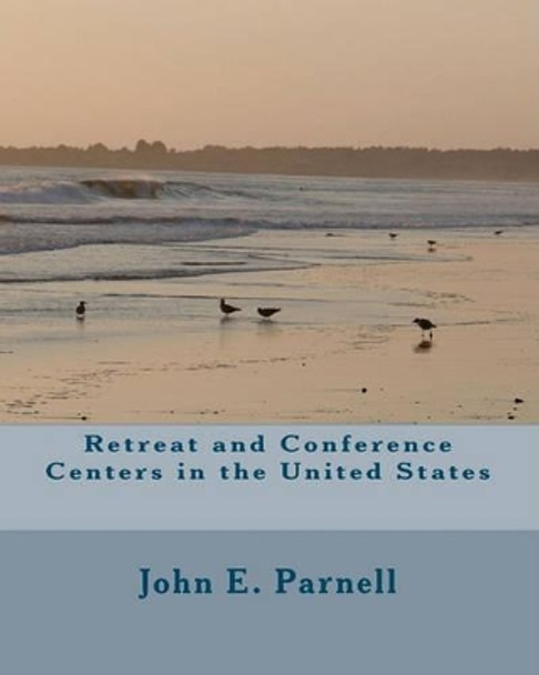 Retreat and Conference Centers in the United States by John E Parnell 9781452847818