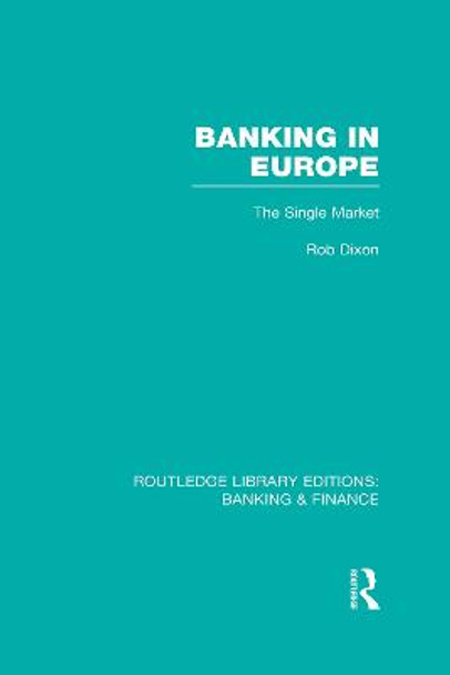 Banking in Europe: The Single Market by Robert Dixon