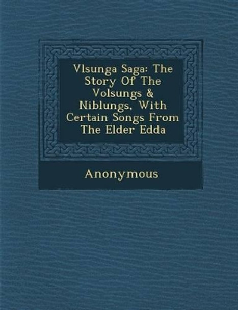 V Lsunga Saga: The Story of the Volsungs & Niblungs, with Certain Songs from the Elder Edda by Anonymous 9781286960370