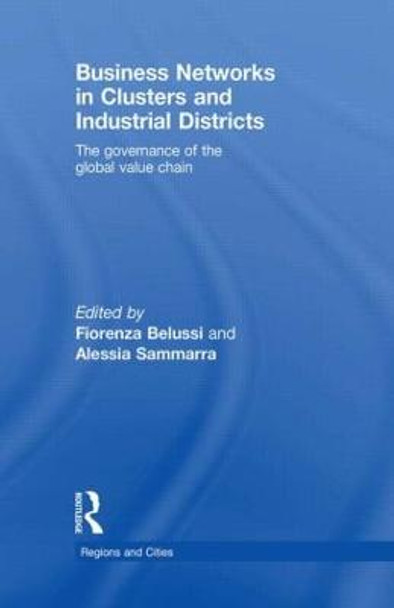 Business Networks in Clusters and Industrial Districts: The Governance of the Global Value Chain by Fiorenza Belussi