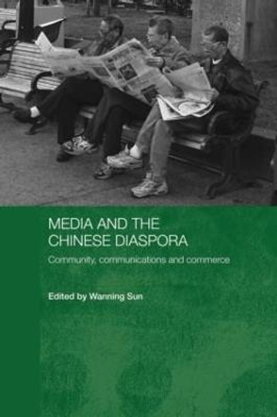 Media and the Chinese Diaspora: Community, Communications and Commerce by Wanning Sun