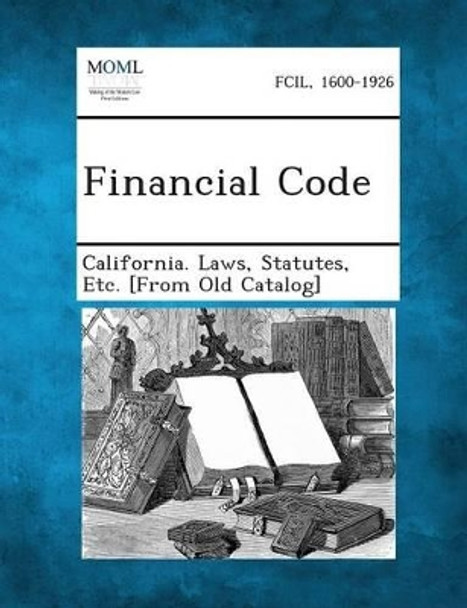 Financial Code by Statutes Etc [From O California Laws 9781287343837