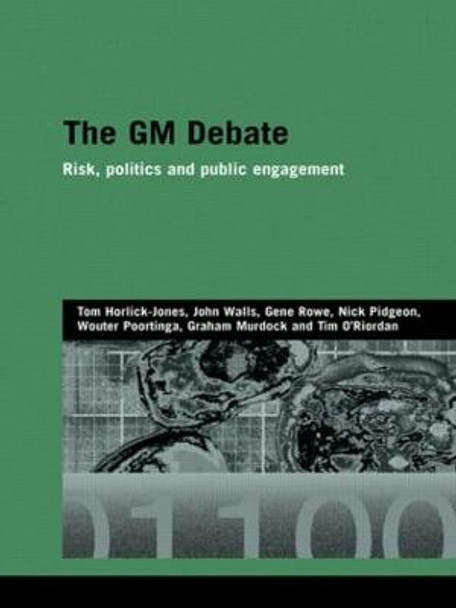 The GM Debate: Risk, Politics and Public Engagement by Tom Horlick-Jones