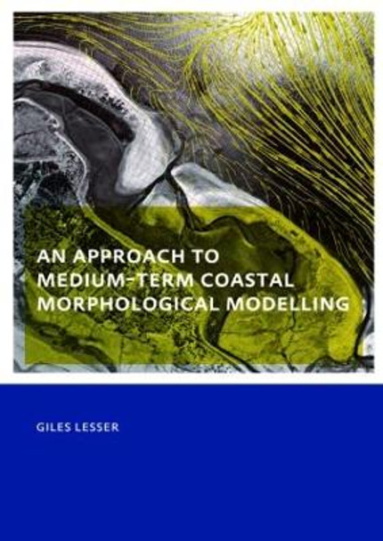 An approach to medium-term coastal morphological modelling: UNESCO-IHE PhD Thesis by Giles Lesser