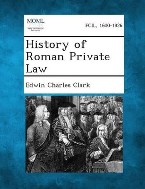 History of Roman Private Law by Edwin Charles Clark 9781289349363