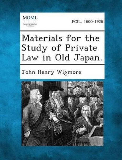 Materials for the Study of Private Law in Old Japan. by John Henry Wigmore 9781287359203