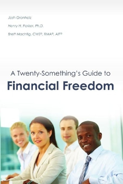 A Twenty-Something's Guide to Financial Freedom by Josh Gronholz 9781329420052