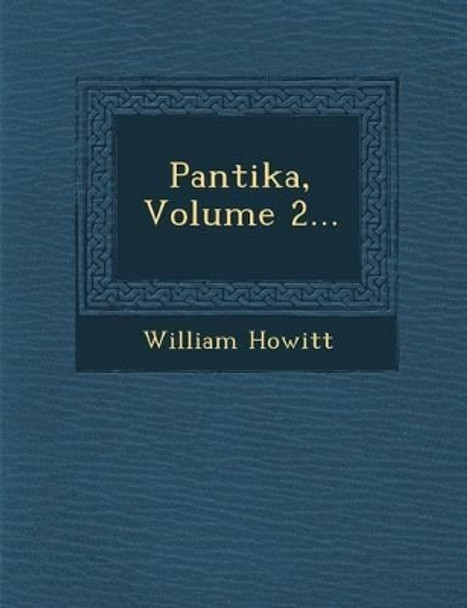 Pantika, Volume 2... by William Howitt 9781288167029
