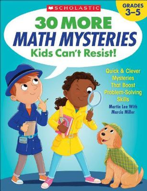 30 More Math Mysteries Kids Can't Resist!: Quick & Clever Mysteries That Boost Problem-Solving Skills by Martin Lee 9781338257304