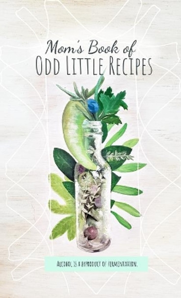 Mom's Book of Odd Little Recipes by Meagan McDermott 9781300809968