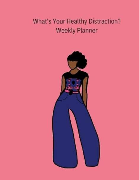 What's Your Healthy Distraction?: Weekly Planner by Marquita Moore 9781304661555