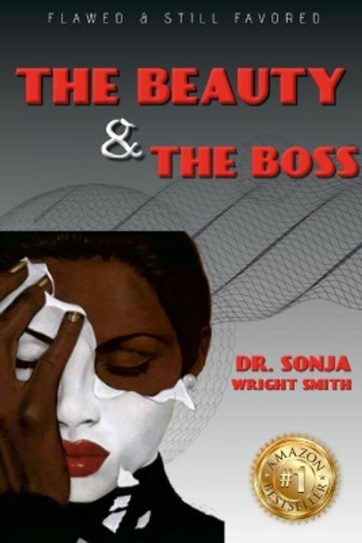 Dr. Sonja Wright Smith: Flawed and Still Favored The Beauty & The Boss by Lashonda Oglesby 9781304731906