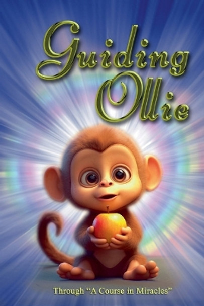 Guiding Ollie: Through A Course in Miracles. by REV Devan Jesse Byrne 9781312178908