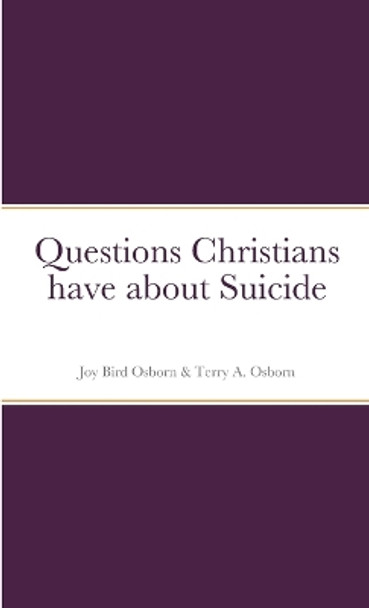 Questions Christians have about Suicide by Joy Bird Osborn 9781312540491