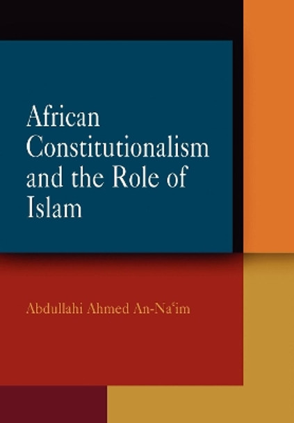 African Constitutionalism and the Role of Islam by Abdullahi Ahmed An-Na'im 9780812239621