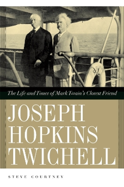 Joseph Hopkins Twichell: The Life and Times of Mark Twain's Closest Friend by Steve Courtney 9780820330563 Joseph Hopkins Twichell: The Life and Times of Mark Twain's Closest Friend by Steve Courtney 9780820330563