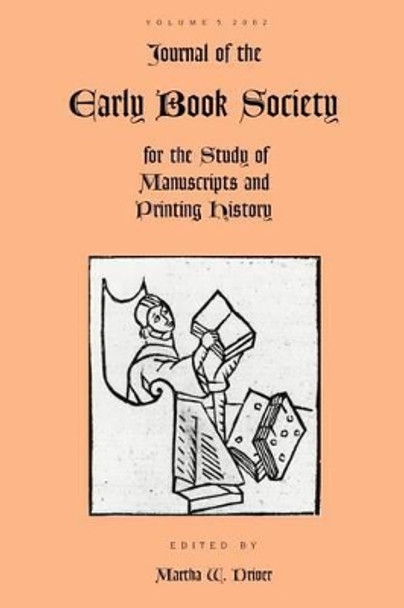 Journal of the Early Book Society for the Study of Manuscripts and Printing History Vol.5 by Martha W Driver 9780944473603