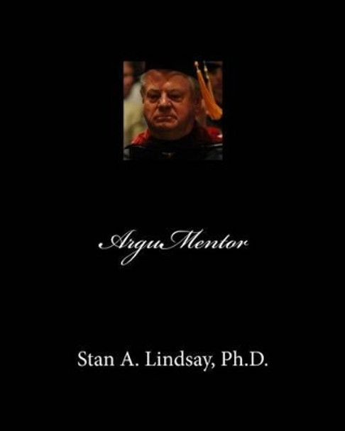 ArguMentor by Stan A Lindsay Ph D 9780991479320