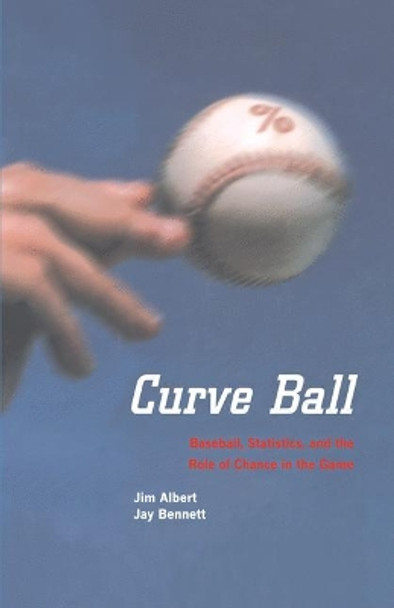 Curve Ball: Baseball, Statistics, and the Role of Chance in the Game by Jim Albert 9780387001937
