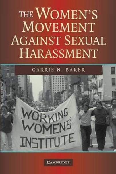 The Women's Movement against Sexual Harassment by Carrie N. Baker 9780521704946