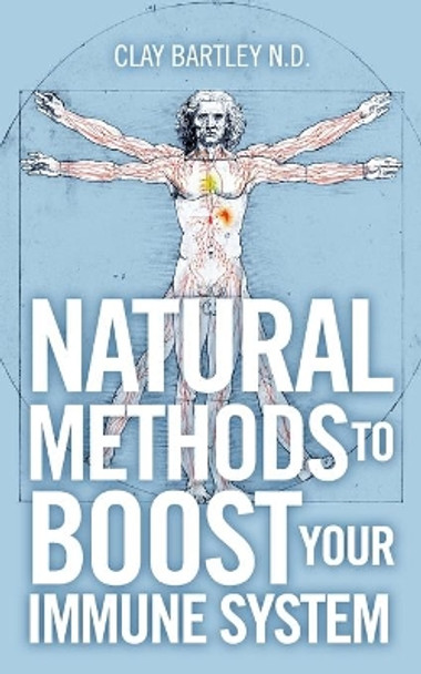 Natural Methods to Boost Your Immune System by Clay Bartley 9781087919256