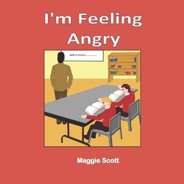 I'm Feeling Angry: Softback book for primary age children to read with an adult or read themselves. Learn about feeling angry and how to deal with these feelings by Maggie Scott 9781092929967