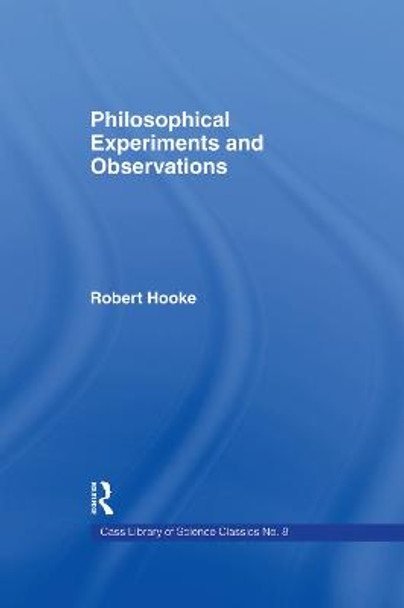 Philosophical Experiments and Observations by Robert Hooke