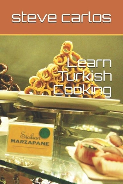 Learn Turkish Cooking by Steve Carlos 9781092895644