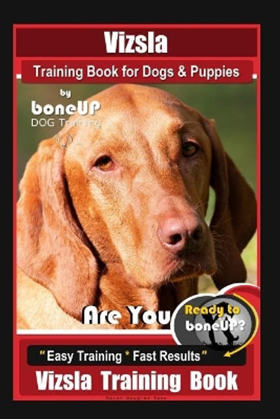 Vizsla Training Book for Dogs & Puppies By BoneUP DOG Training: Are You Ready to Bone Up? Easy Training * Fast Results Vizsla Training Book by Karen Douglas Kane 9781096692720