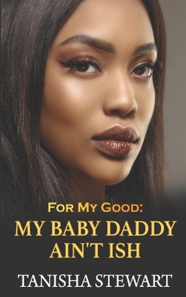 For My Good: My Baby Daddy Ain't Ish by Tyora Moody 9781097798414