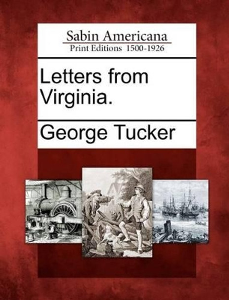 Letters from Virginia. by George Tucker 9781275703087