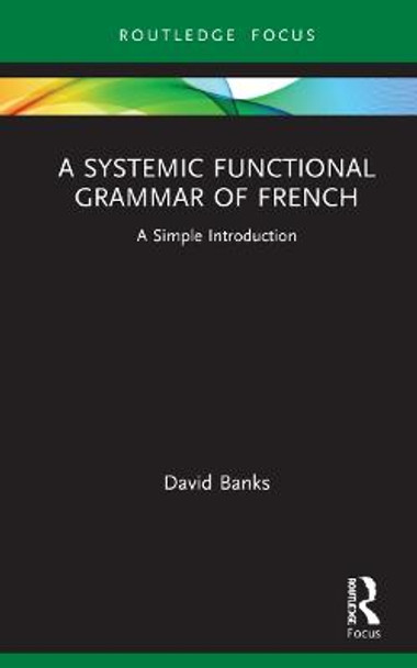 A Systemic Functional Grammar of French: A Simple Introduction by David Banks