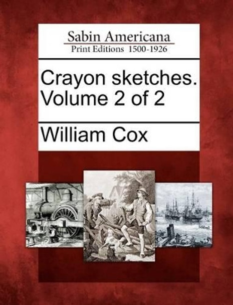 Crayon Sketches. Volume 2 of 2 by William Cox 9781275649897