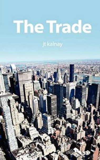 The Trade by Jt Kalnay 9781463612061