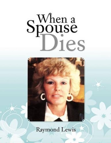 When a Spouse Dies by Raymond Lewis 9781456835255