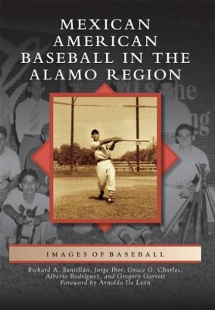 Mexican American Baseball in the Alamo Region by Richard A. Santillan 9781467133388