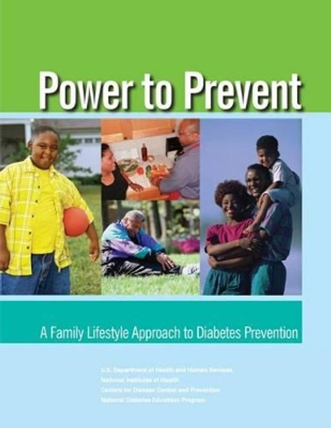 Power to Prevent: A Family Lifestyle Approach to Diabetes Prevention by National Institutes of Health 9781478234999