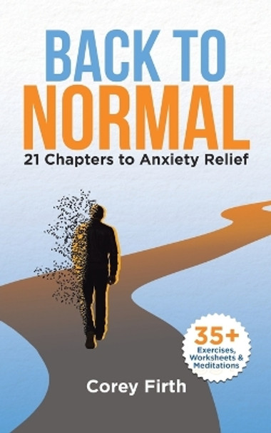 Back to Normal: 21 Chapters to Anxiety Relief by Corey Firth 9780228892014