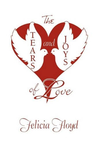 The Tears and Joys of Love by Felicia Floyd 9781453591758