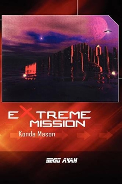 Extreme Mission: Konda Mason by Sego Ayah 9781456871970