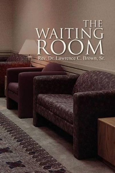 The Waiting Room by Rev Dr Lawrence C Sr Brown 9781462862467