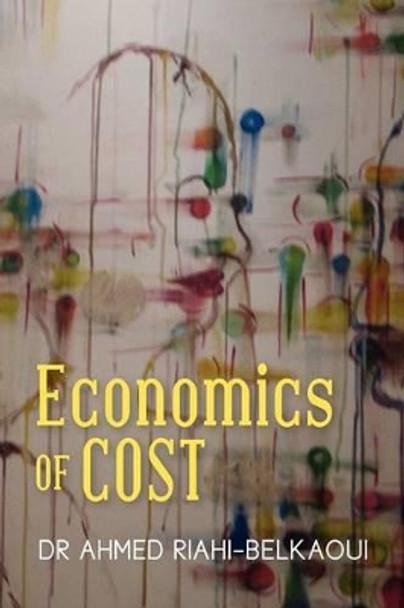 Economics Of Cost by Ahmed Riahi-Belkaoui 9781478268772