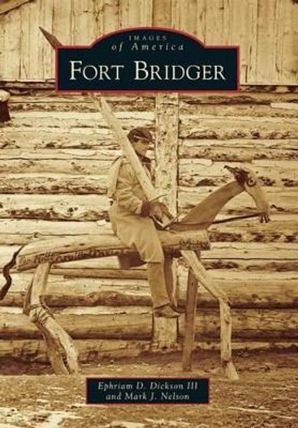 Fort Bridger by Ephriam D Dickson III 9781467131452