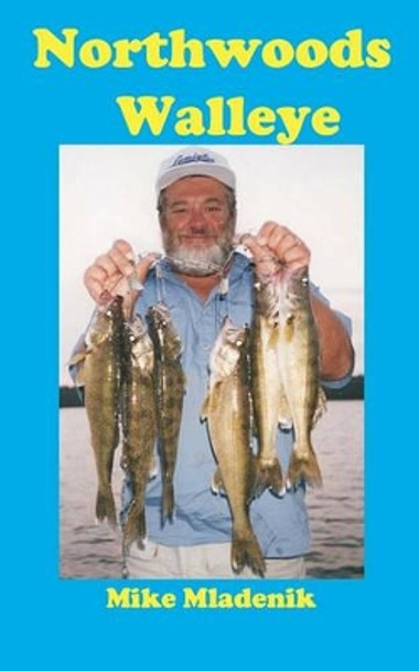 Northwoods Walleye by Mike Mladenik 9781461075929