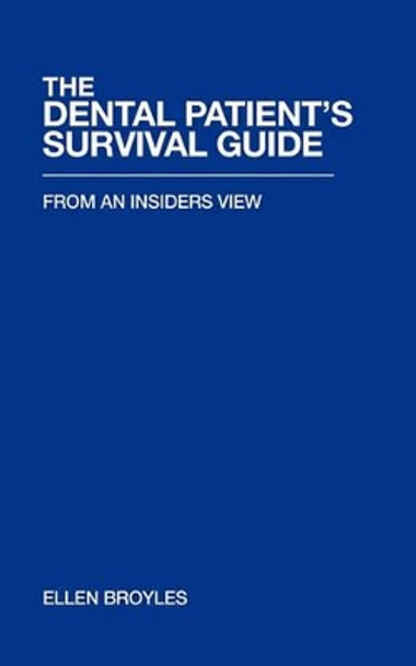 The Dental Patient's Survival Guidetm: From an Insiders View by Ellen Broyles 9781462012862