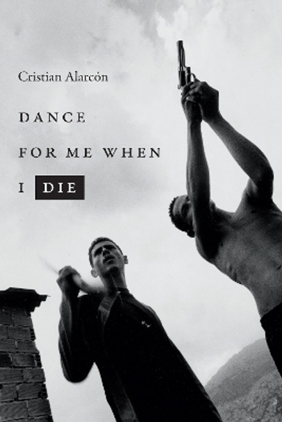 Dance for Me When I Die by Cristian Alarcon 9781478003786